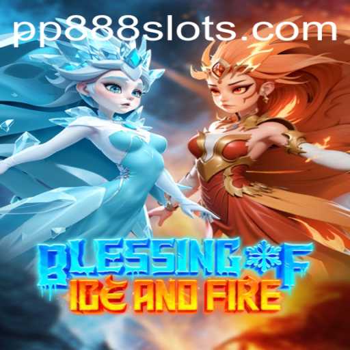 Explore the Exciting World of BlessingofIceandFire - New Rules Unveiled with PP888